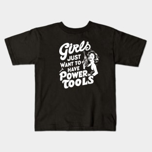 Girls Just Want to Have Power Tools Kids T-Shirt